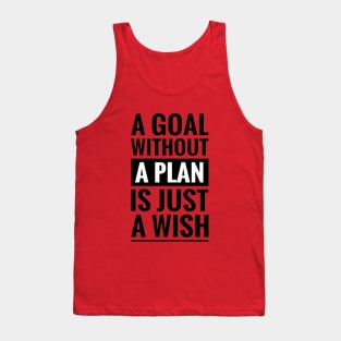 Motivational and inspirational quotes - A goal without a plan is just a wish Tank Top